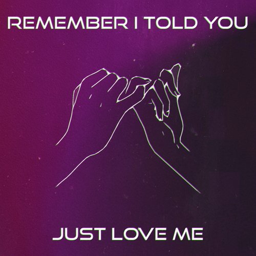 Remember I Told You Just Love Me (feat. Dolce)