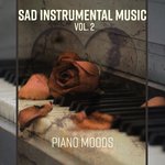 Sad Instrumental Music Vol. 2 (Piano Songs for the Broken Hearted, Sad Love Music for Lonley Nights, Emotional Jazz Piano Moods, Ambient Music for Sadness)