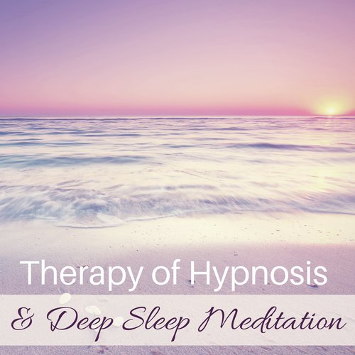 Therapy of Hypnosis & Deep Sleep Meditation - Hypnotic Music, Natural Insomnia Cure