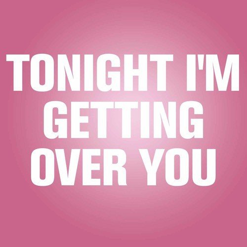 Tonight I'm Getting over You - Single