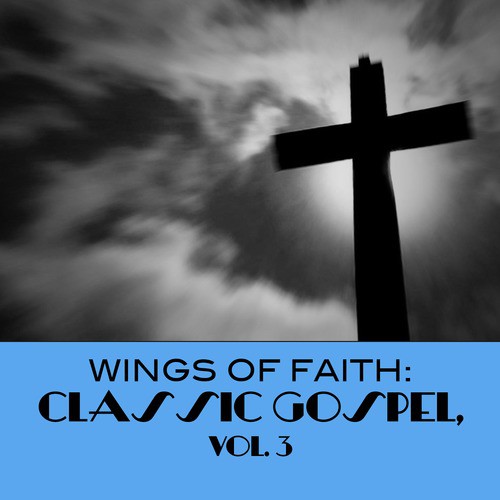 Wings of Faith: Classic Gospel, Vol. 3