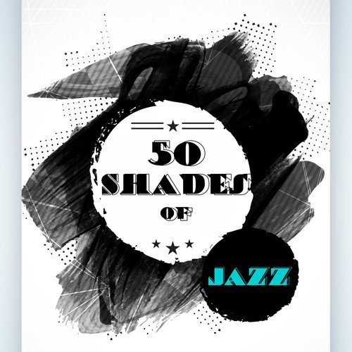 50 Shades of Jazz – Romantic Jazz, Sexy Lounge, Erotic Massage, Ambient Sexual Music