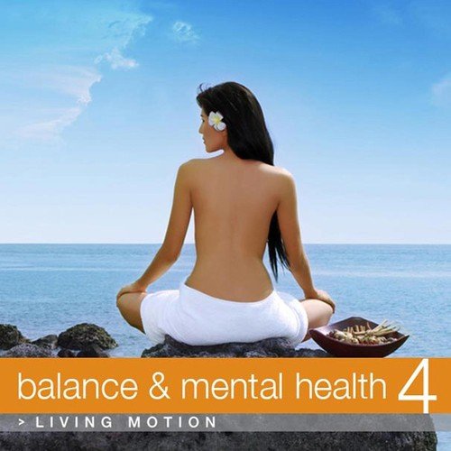 Balance & Mental Health 4 (Relaxation, Yoga, Meditation, Wellness, Spa, Harmony), Living Motion