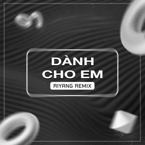 Dành Cho Em (Riyang Remix)