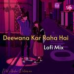 Deewana Kar Raha Hai (Lofi Mix)