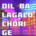 Dil Ba Lagalo Chori Ge