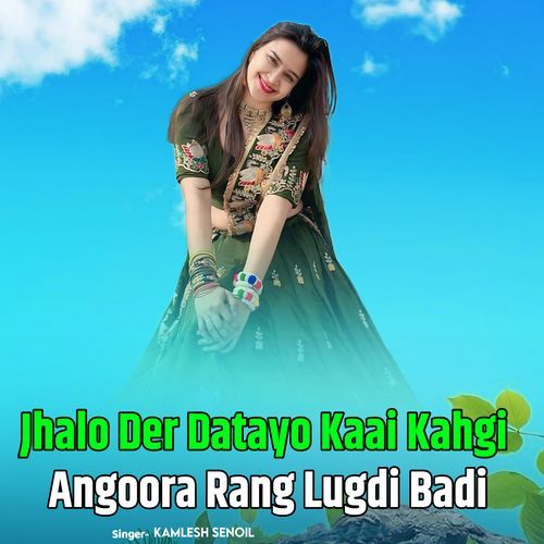 Jhalo Der Datayo Kaai Kahgi Angoora Rang Lugdi Badi