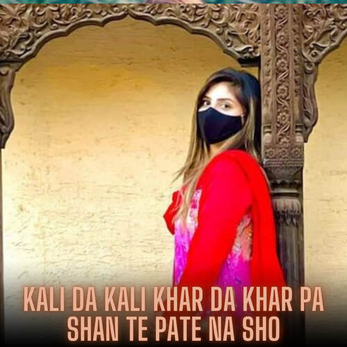 Kali Da Kali Khar Da Khar Pa Shan Te Pate Na sho