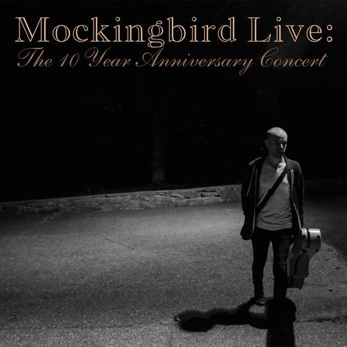 Mockingbird Live: The 10 Year Anniversary Concert