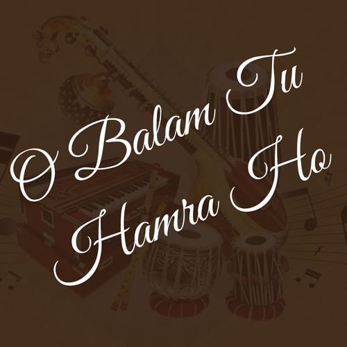 O Balam Tu Hamra Ho