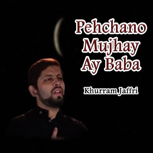 Pehchano Mujhay Ay Baba