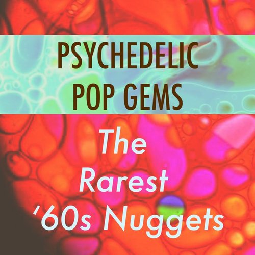 Psychedelic Pop Gems: The Rarest '60s Nuggets