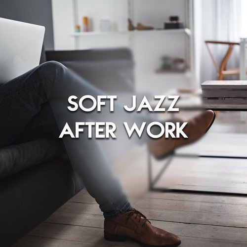Soft Jazz After Work – Stress Relief, Soothing Music to Calm Down, Inner Harmony, Peaceful Mind, Pure Relaxation