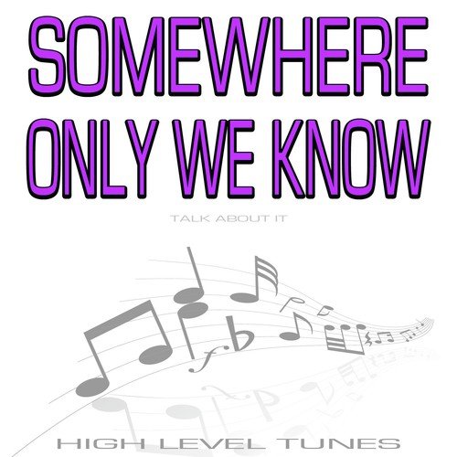 Somewhere Only We Know (Talk About It)