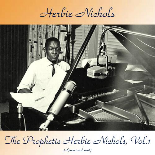 The Prophetic Herbie Nichols, Vol.1 (Remastered 2018)