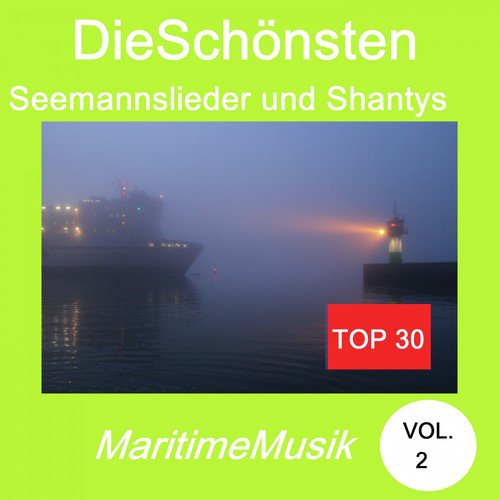 Top 30: Die schönsten Seemannslieder und Shantys - Maritime Musik, Vol. 2