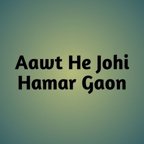 Aawt He Johi Hamar Gaon