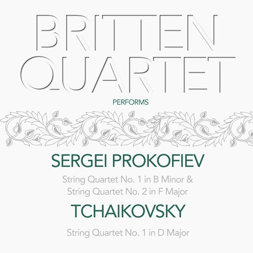 Britten Quartet Performs Sergei Prokofiev & Tchaikovsky String Quartet No.1. & 2.