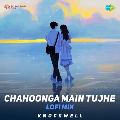 Chahoonga Main Tujhe - LoFi Mix