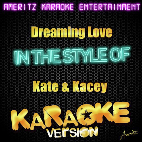 Dreaming Love (In the Style of Kate & Kacey) [Karaoke Version]