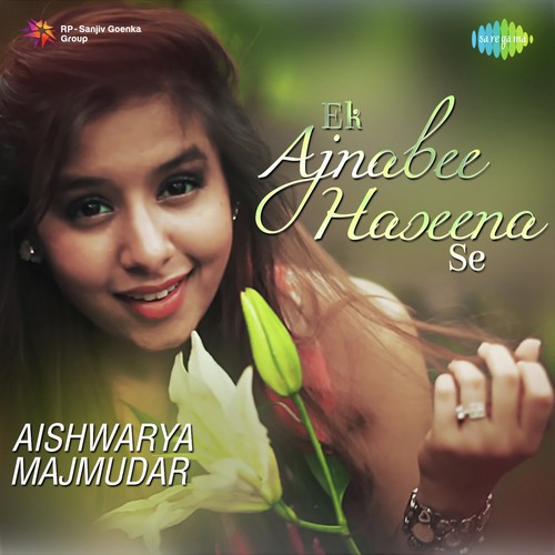 Ek Ajnabee Haseena Se - Aishwarya Majmudar