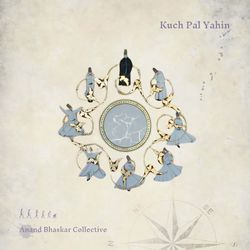 Kuch Pal Yahin by Anand Bhaskar Collective