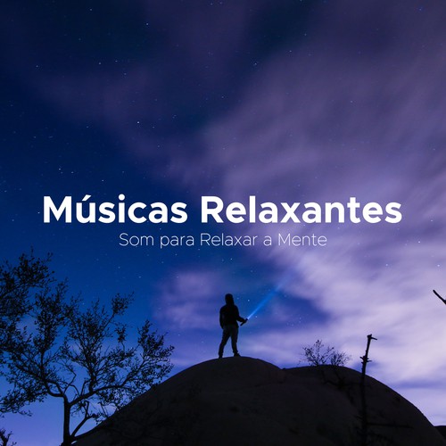 Musicas Relaxantes - Som para Relaxar a Mente