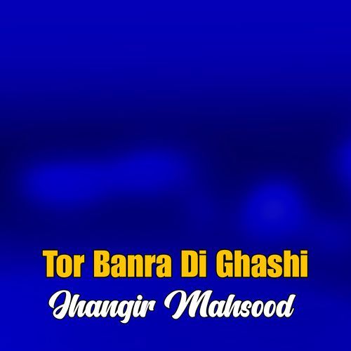 Tor Banra Di Ghashi
