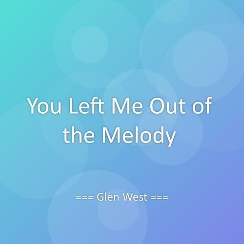 You Left Me Out of the Melody