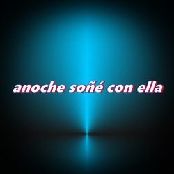 anoche soñé con ella