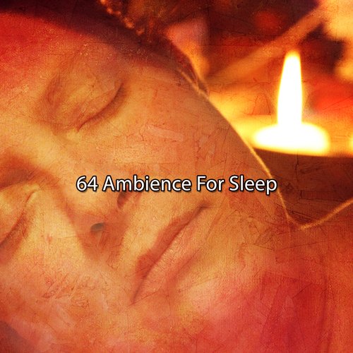 64 Ambience For Sleep