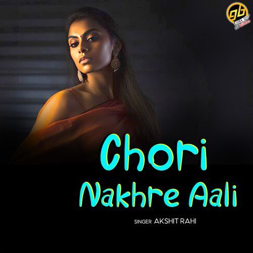 Chori Nakhre Aali