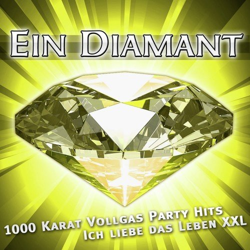 Ein Diamant - 1000 Karat Vollgas Party-Hits - Ich liebe das Leben XXL (Die besten Hits von Mallorca - Oktoberfest - Après-Ski und Karneval 2011 - Discofox)