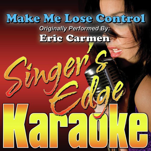 Make Me Lose Control (Originally Performed by Eric Carmen) [Karaoke]