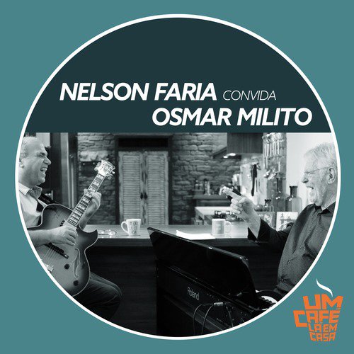 Nelson Faria Convida Osmar Milito. Um Café Lá Em Casa