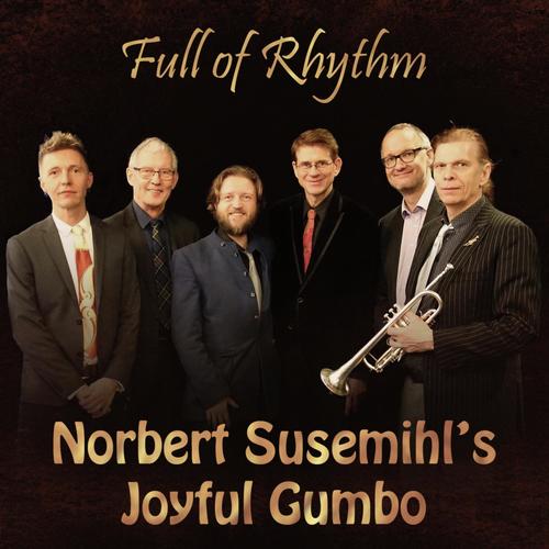 Norbert Susemihl's Joyful Gumbo - Full of Rhythm (feat. Chris Tanner, Hans Ingelstam, Morten Gunnar Larsen, Jens Kristian Andersen & Torstein Ellingsen)