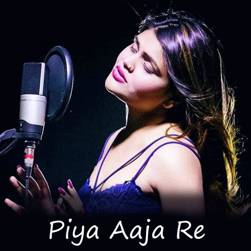 Piya Aaja Re