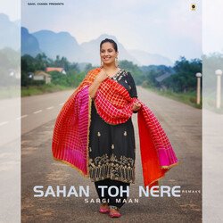 Sahan Toh Nere (Remake) by Sahil Chandi, Sargi Maan, Nimrat Khaira