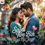 Sajni Tere Bin Jiya Na Jaye