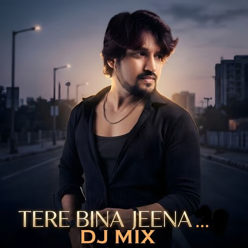 Tere Bina Jeena... (DJ MIX)