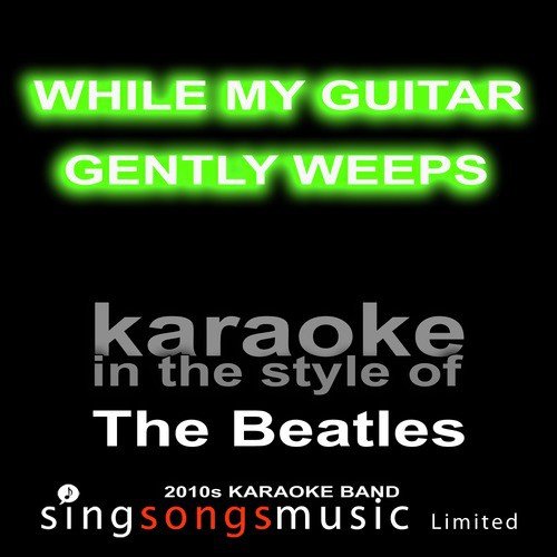While My Guitar Gently Weeps (Originally Performed By The Beatles) [Karaoke Audio Version]