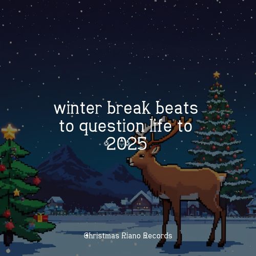 winter break beats to question life to 2025