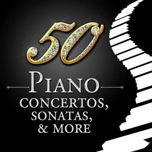 50 Piano Concertos, Sonatas, & More