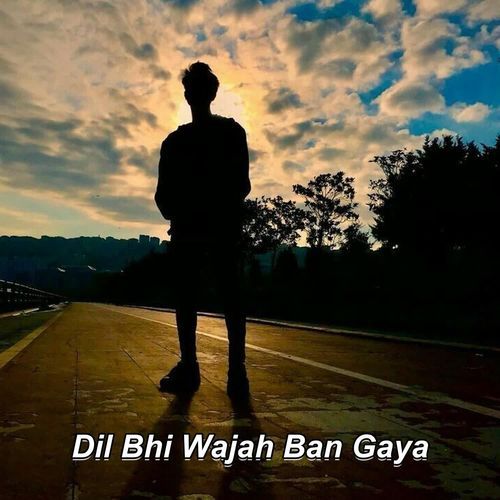 Dil Bhi Wajah Ban Gaya