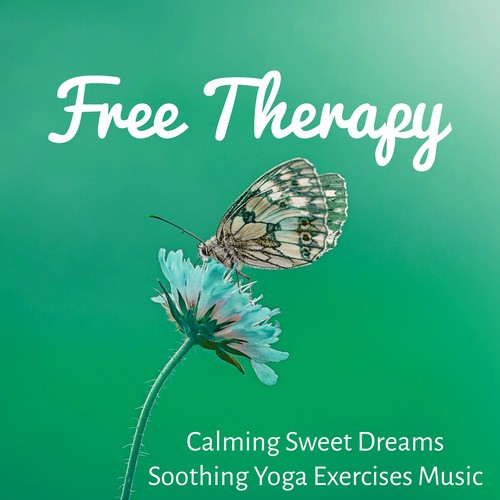 Free Therapy - Calming Sweet Dreams Soothing Yoga Exercises Music with Relaxing Meditative Sounds