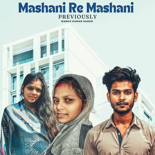 Mashani Re Mashani (Previously)