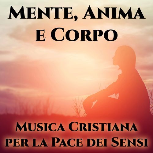 Mente, Anima e Corpo: Musica Cristiana per la Pace dei Sensi