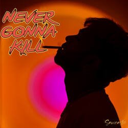 Never Gonna Kill-RScYeTNvbgI