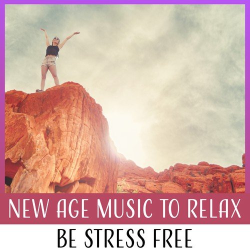 New Age Music to Relax: Be Stress Free – Sounds of Nature & Music Decreasing Stress, Anxiety and Anger, Deep Calm