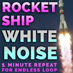 Rocket Ship White Noise 1 Minute Loop (feat. White Noise) (for Endless Repeat)